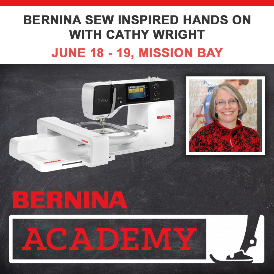 Bernina Sew Inspired Hands On Event With Cathy Wright June 18 - 19 Mission Bay Location