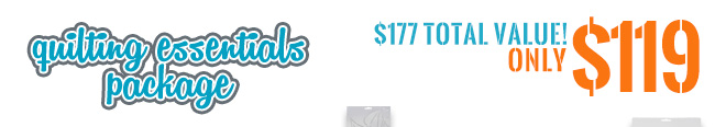 Quilting Essentials Package - $177 total value for $119!