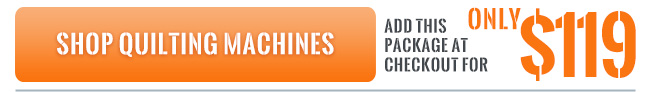 Click to shop Quilting Machines - Add the Quilting Essentials Package for only $119