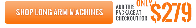 Shop Longarm Machines - Add this package at checkout for only $279