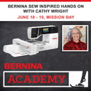 Bernina Sew Inspired Hands On Event With Cathy Wright June 18 - 19 Mission Bay Location