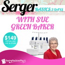 Sue Green Baker Serger Basics: October 22 - 24 (Live In Store)