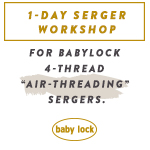 SMP Virtual Serger WorkshopFriday, April 30th  or Saturday, May 1st. For Babylock 4-Thread, Air-Threading Sergers.