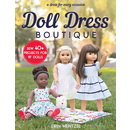 Doll Dress Boutique: Sew 40+ Projects for 18" Dolls - A Dress for Every Occasion