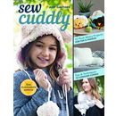 Sew Cuddly: 12 Plush Minky Projects for Fun & Fashion - Tips & Techniques to Conquer Cuddle