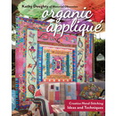 Organic Appliqu&eacute;: Creative Hand-Stitching Ideas and Techniques