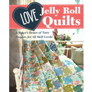 Love Jelly Roll Quilts: A Bakers Dozen of Tasty Projects for All Skill Levels