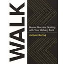 WALK: Master Machine Quilting with your Walking Foot
