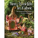 Tiny Worlds in Fabric